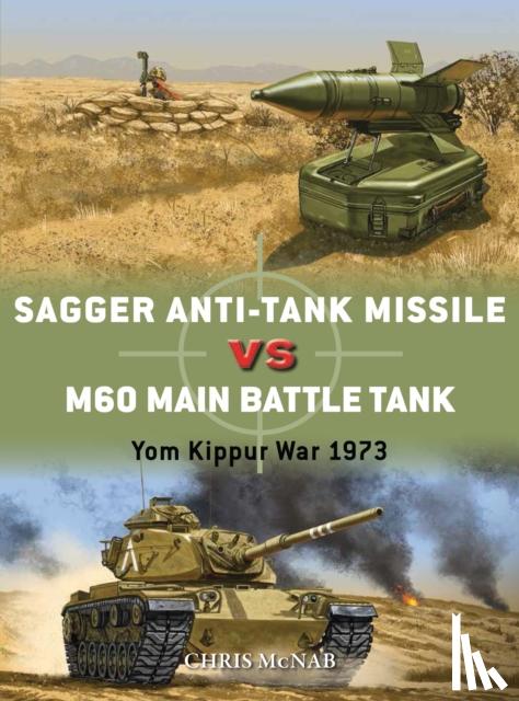 Chris McNab, Johnny Shumate, Alan Gilliland - Sagger Anti-Tank Missile vs M60 Main Battle Tank