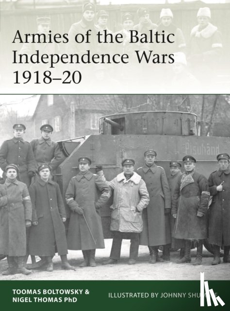 Thomas, Nigel, Boltowsky, Toomas - Armies of the Baltic Independence Wars 1918–20