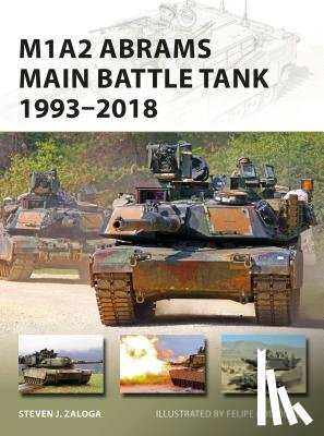Zaloga, Steven J. (Author) - M1A2 Abrams Main Battle Tank 1993–2018