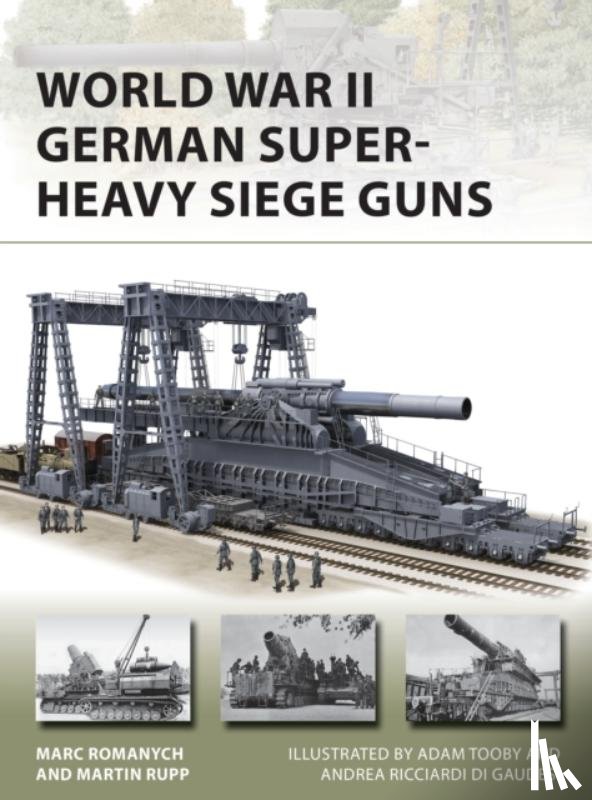 Romanych, Marc, Rupp, Martin - World War II German Super-Heavy Siege Guns