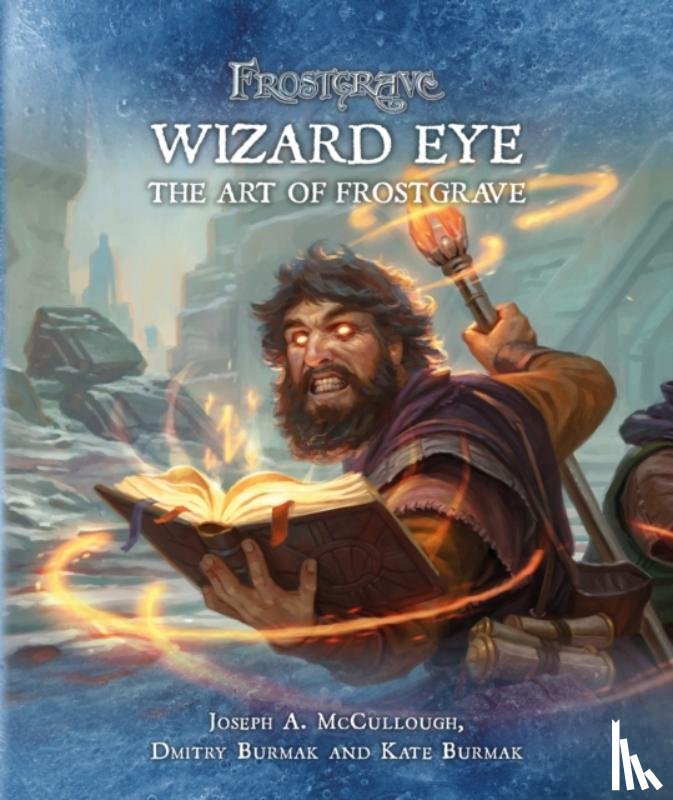 McCullough, Joseph A. (Author), Burmak, Dmitry, Burmak, Kate - Frostgrave: Wizard Eye: The Art of Frostgrave