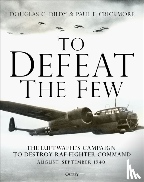 Dildy, Douglas C., Crickmore, Paul F. - To Defeat the Few