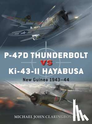 Michael John Claringbould, Jim (Illustrator) Laurier, Gareth (Illustrator) Hector - P-47D Thunderbolt vs Ki-43-II Oscar