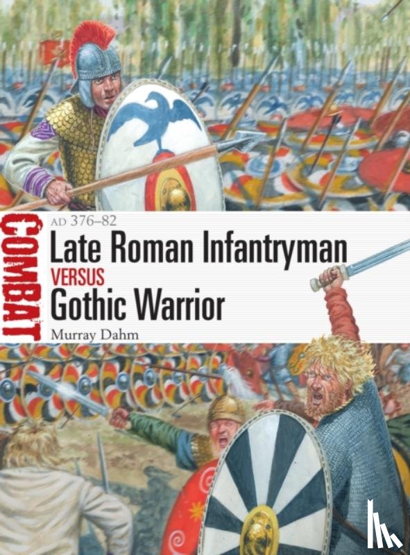 Dahm, Dr Murray - Late Roman Infantryman vs Gothic Warrior