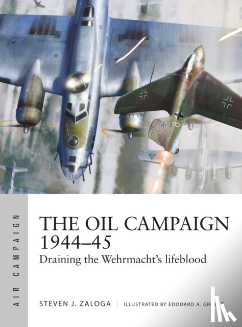 Zaloga, Steven J. - The Oil Campaign 1944–45