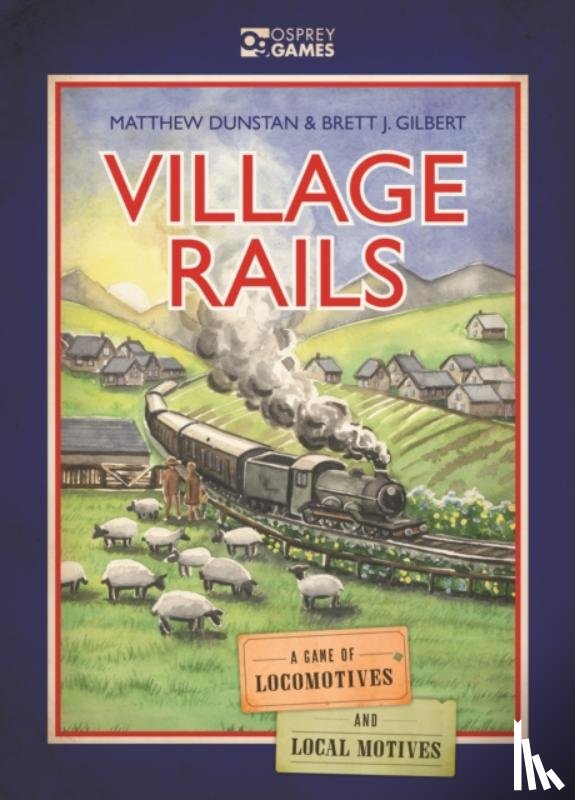 Dunstan, Matthew - Village Rails: A Game of Locomotives and Local Motives