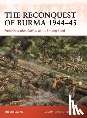 Lyman, Robert - The Reconquest of Burma 1944–45
