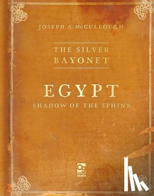 McCullough, Mr Joseph A. - The Silver Bayonet: Egypt: Shadow of the Sphinx
