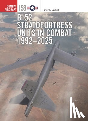 Davies, Peter E. - B-52 Stratofortress Units in Combat 1992–2025