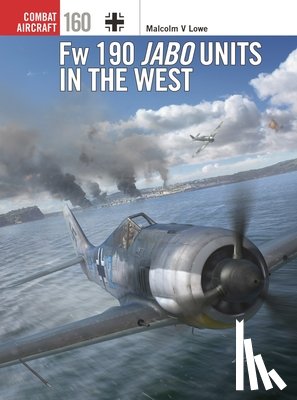 Lowe, Malcolm V. - Fw 190 Jabo Units in the West