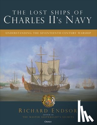 Endsor, Richard - The Lost Ships of Charles II's Navy: Understanding the Seventeenth-Century Warship