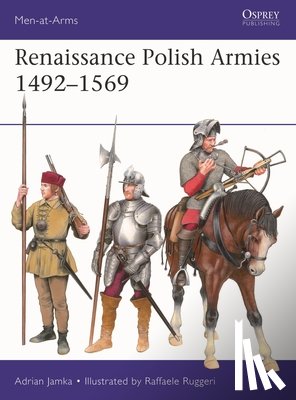 Jamka, Adrian - Renaissance Polish Armies 1492–1569