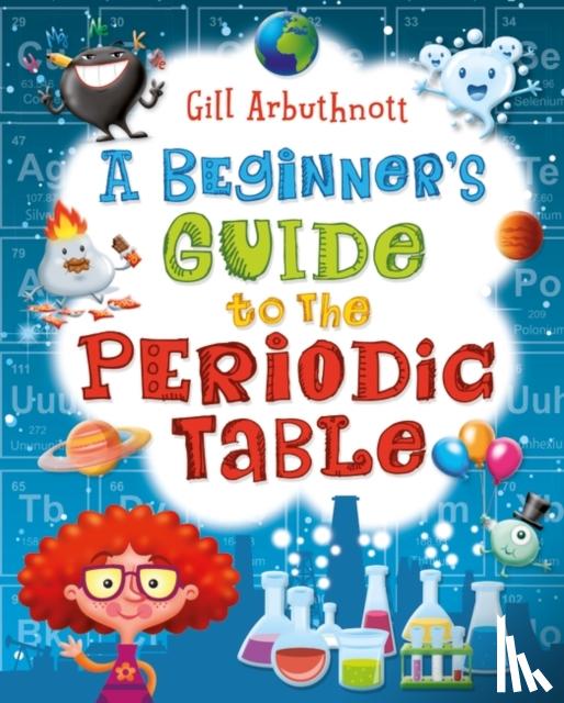 Arbuthnott, Gill (Author) - A Beginner's Guide to the Periodic Table