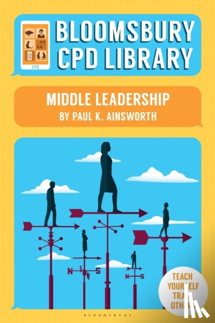 Ainsworth, Paul K., CPD Library, Bloomsbury - Bloomsbury CPD Library: Middle Leadership