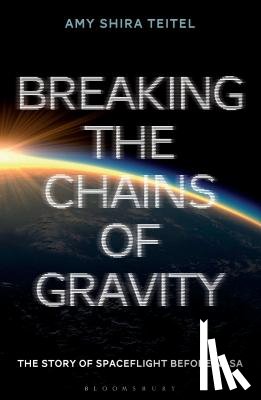 Teitel, Amy Shira - Breaking the Chains of Gravity