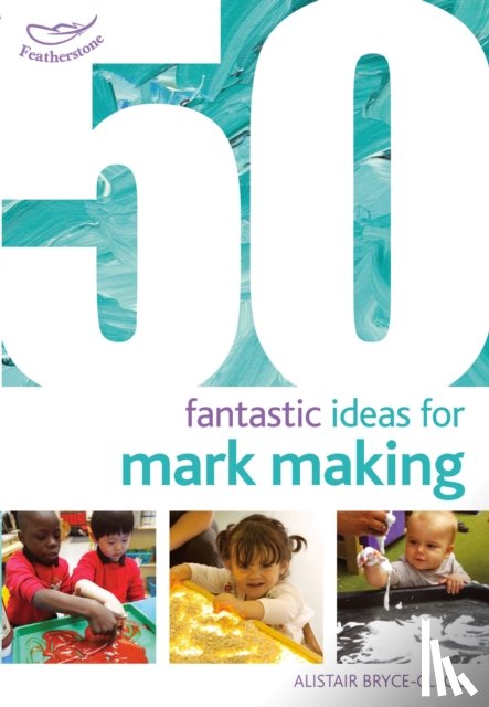 Bryce-Clegg, Dr Alistair - 50 Fantastic Ideas for Mark Making
