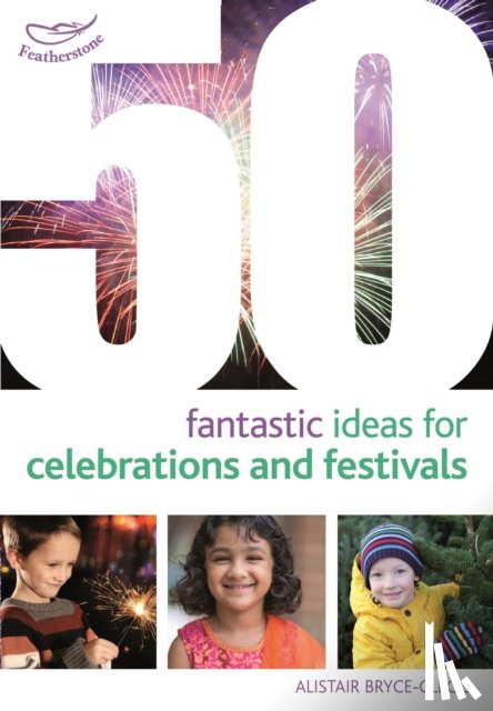 Bryce-Clegg, Dr Alistair - 50 Fantastic Ideas for Celebrations and Festivals