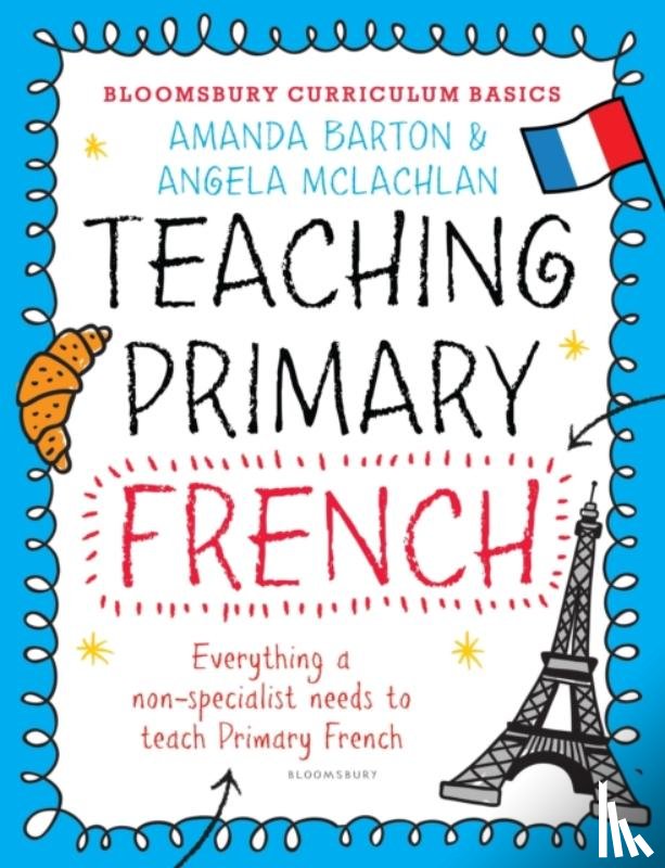 Barton, Dr. Amanda, McLachlan, Angela - Bloomsbury Curriculum Basics: Teaching Primary French