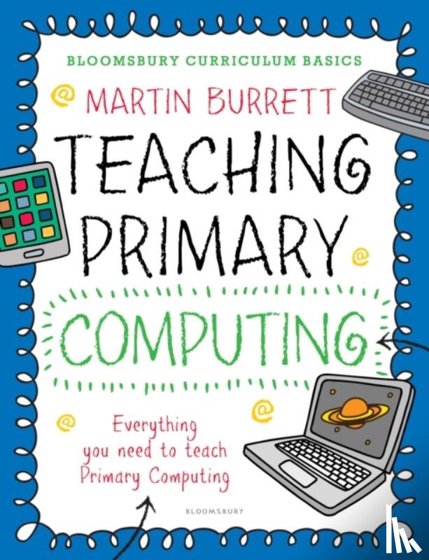 Burrett, Martin - Bloomsbury Curriculum Basics: Teaching Primary Computing