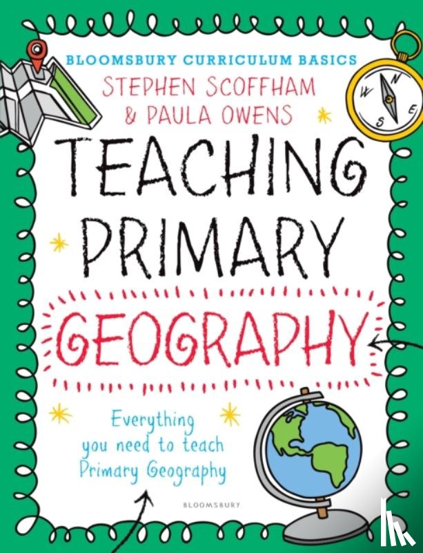 Scoffham, Dr Stephen (Canterbury Christ Church University, Owens, Dr. Paula - Bloomsbury Curriculum Basics: Teaching Primary Geography