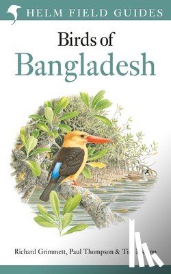Grimmett, Richard, Thompson, Paul, Inskipp, Tim - Field Guide to the Birds of Bangladesh
