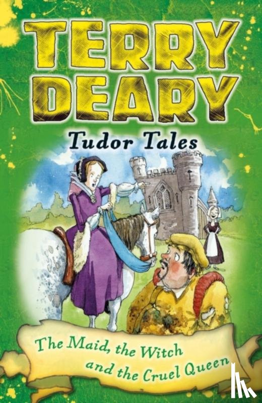 Deary, Terry - Tudor Tales: The Maid, the Witch and the Cruel Queen