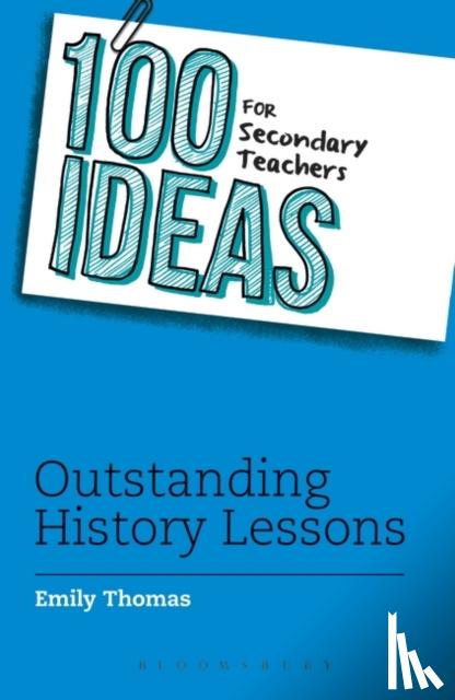 Thomas, Emily - 100 Ideas for Secondary Teachers: Outstanding History Lessons