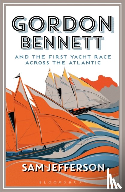 Jefferson, Sam - Gordon Bennett and the First Yacht Race Across the Atlantic