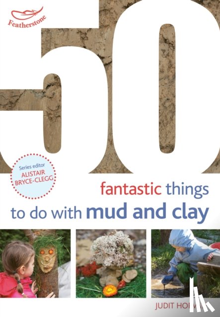 Horvath, Judit - 50 Fantastic Ideas for things to do with Mud and Clay