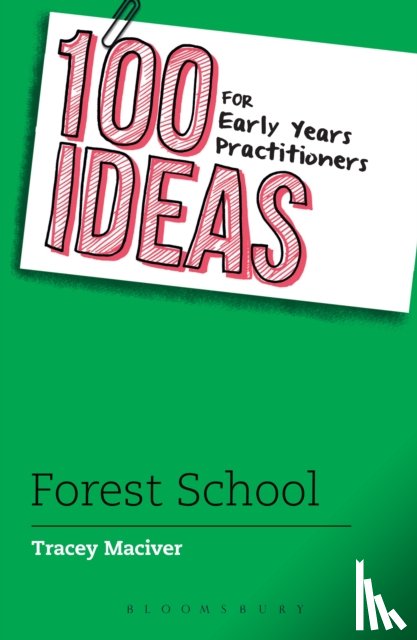 Maciver, Tracey - 100 Ideas for Early Years Practitioners: Forest School