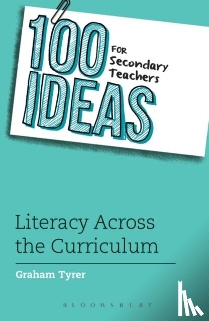Tyrer, Graham - 100 Ideas for Secondary Teachers: Literacy Across the Curriculum