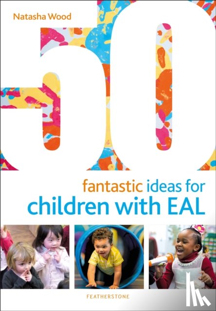 Wood, Natasha - 50 Fantastic Ideas for Children with EAL
