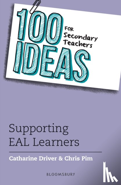 Driver, Catharine, Pim, Chris - 100 Ideas for Secondary Teachers: Supporting EAL Learners