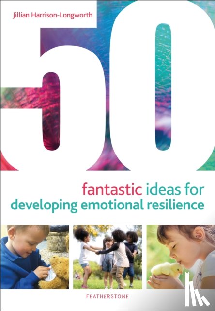 Harrison-Longworth, Jillian - 50 Fantastic Ideas for Developing Emotional Resilience