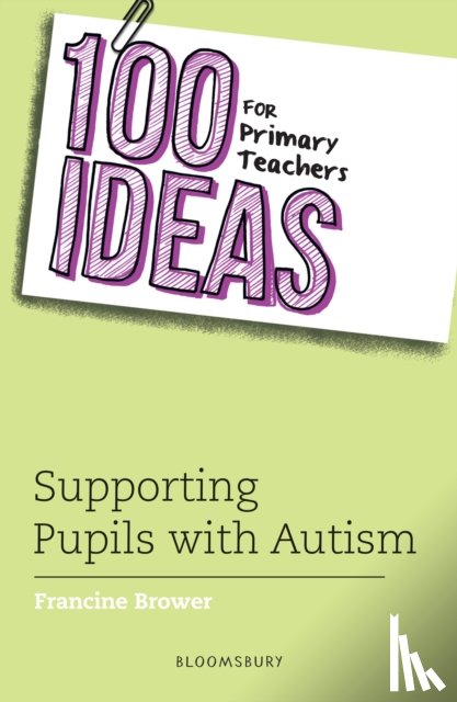 Brower, Francine - 100 Ideas for Primary Teachers: Supporting Pupils with Autism