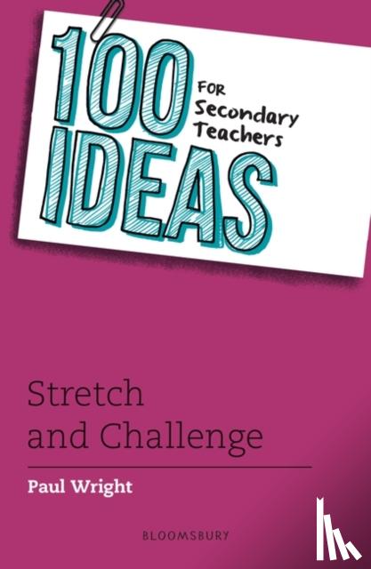 Wright, Paul - 100 Ideas for Secondary Teachers: Stretch and Challenge
