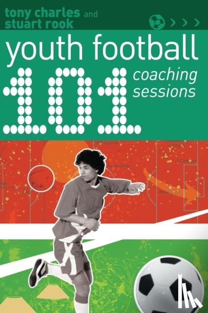 Tony Charles, Stuart Rook - 101 Youth Football Coaching Sessions