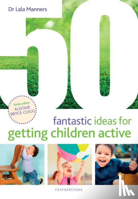 Manners, Dr Dr Lala - 50 Fantastic Ideas for Getting Children Active