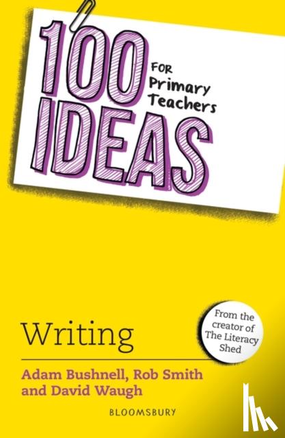 Adam Bushnell, Rob Smith, David Waugh - 100 Ideas for Primary Teachers: Writing