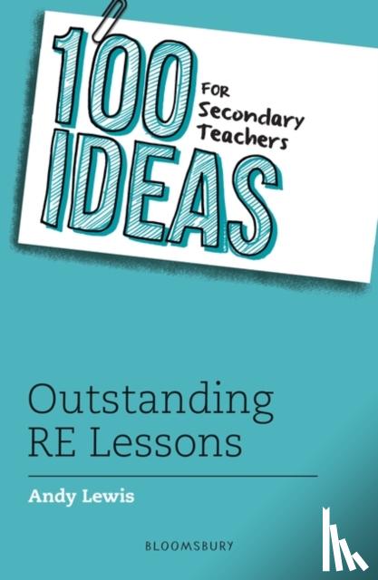 Andy Lewis - 100 Ideas for Secondary Teachers: Outstanding RE Lessons