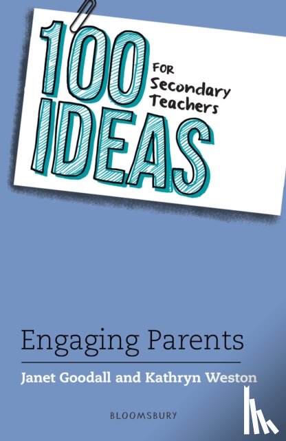 Goodall, Dr Janet, Weston, Kathryn - 100 Ideas for Secondary Teachers: Engaging Parents