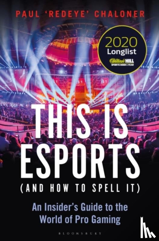Chaloner, Paul - This is esports (and How to Spell it) – LONGLISTED FOR THE WILLIAM HILL SPORTS BOOK AWARD 2020