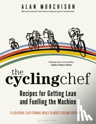 Murchison, Alan - The Cycling Chef: Recipes for Getting Lean and Fuelling the Machine