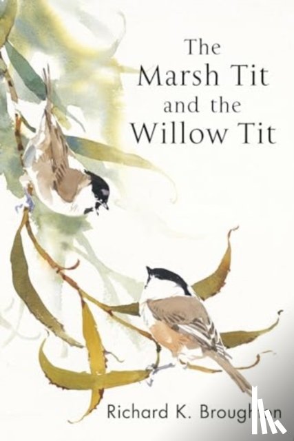 Broughton, Richard - The Marsh Tit and The Willow Tit