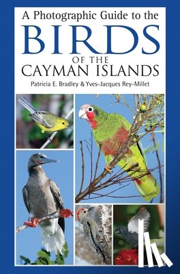 Bradley, Patricia E., Rey-Millet, Yves-Jacques - A Photographic Guide to the Birds of the Cayman Islands
