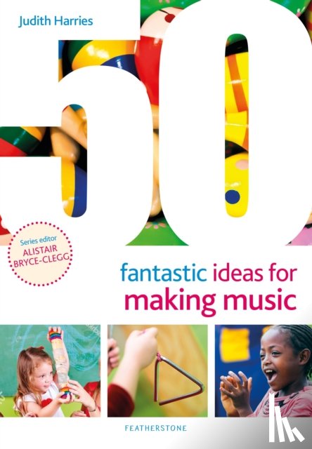Harries, Judith - 50 Fantastic Ideas for Making Music