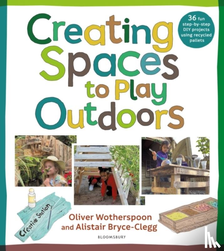 Bryce-Clegg, Dr Alistair, Wotherspoon, Oliver - Creating Spaces to Play Outdoors