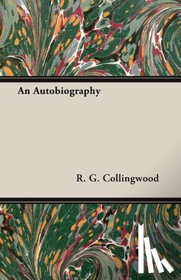 Collingwood, R. G. ((1889-1943) formerly Waynflete Professor of Metaphysical Philosophy - An Autobiography