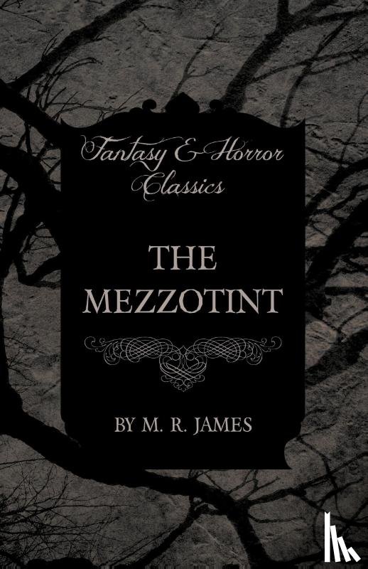 James, M. R. - The Mezzotint (Fantasy and Horror Classics)