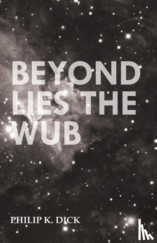 Dick, Philip K. - Beyond Lies the Wub